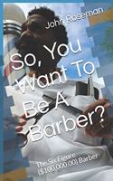 So, You Want To Be A Barber?