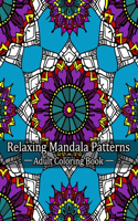 Relaxing Mandala Patterns Adult Coloring Book: Mindful Patterns for Stress Relief