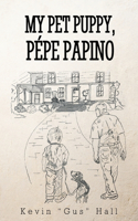 My Pet Puppy, Pépe Papino