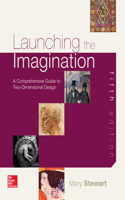 Launching the Imagination: A Comprehansive Guide to Two-Dimensional Design: A Comprehansive Guide to Two-Dimensional Design