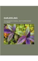 Darjeeling; The Sanitarium of Bengal, and Its Surroundings