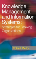 Knowledge Management and Information Systems: Strategies for Growing Organizations