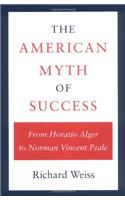 The American Myth of Success: From Horatio Alger to Norman Vincent Peale