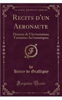 RÃ©cits d'Un AÃ©ronaute: Histoire de l'AÃ©rostation; Fantaisies AÃ©rostatiques (Classic Reprint): Histoire de l'AÃ©rostation; Fantaisies AÃ©rostatiques (Classic Reprint)