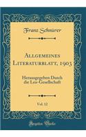 Allgemeines Literaturblatt, 1903, Vol. 12: Herausgegeben Durch Die Leo-Gesellschaft (Classic Reprint)