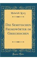 Die Semitischen FremdwÃ¶rter Im Griechischen (Classic Reprint)