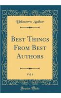 Best Things From Best Authors, Vol. 8 (Classic Reprint)