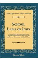 School Laws of Iowa: As Amended by the Fourteenth General Assembly, With Forms and Decisions, for the Use and Government of School Officers (Classic Reprint)
