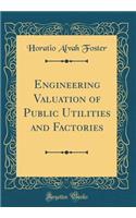 Engineering Valuation of Public Utilities and Factories (Classic Reprint)