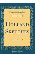 Holland Sketches (Classic Reprint)