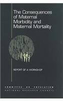 The Consequences of Maternal Morbidity and Maternal Mortality