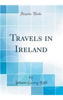 Travels in Ireland (Classic Reprint)