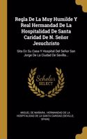 Regla De La Muy Humilde Y Real Hermandad De La Hospitalidad De Santa Caridad De N. Señor Jesuchristo