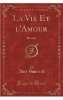La Vie Et l'Amour: Roman (Classic Reprint)