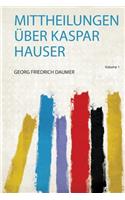 Mittheilungen Über Kaspar Hauser