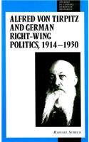 Alfred Von Tirpitz and German Right-Wing Politics, 1914-1930