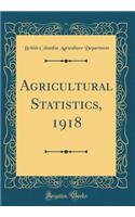 Agricultural Statistics, 1918 (Classic Reprint)