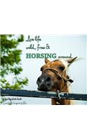 Live life wild, free & horsing around