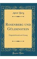 Rosenberg und Güldenstein: Originalschwank mit Gesang (Classic Reprint)