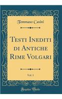Testi Inediti di Antiche Rime Volgari, Vol. 1 (Classic Reprint)