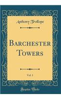 Barchester Towers, Vol. 1 (Classic Reprint)