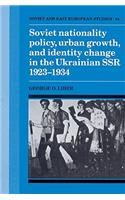 Soviet Nationality Policy, Urban Growth, and Identity Change in the Ukrainian Ssr 1923 1934