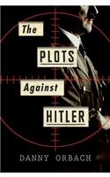 The Plots Against Hitler