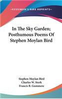 In The Sky Garden; Posthumous Poems Of Stephen Moylan Bird