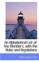 An Alphabetical List of the Members, with the Rules and Regulations