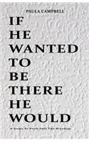 If He Wanted to Be There He Would