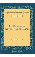 Le Séminaire de Notre-Dame-des-Anges (Classic Reprint)