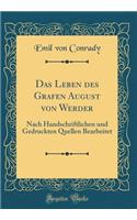 Das Leben des Grafen August von Werder: Nach Handschriftlichen und Gedruckten Quellen Bearbeitet (Classic Reprint)