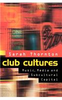 Club Cultures - Music, Media and Subcultural Capital