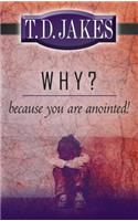 Why? Because You're Anointed!