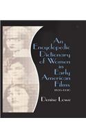 An Encyclopedic Dictionary of Women in Early American Films