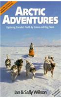 Arctic Adventures: Exploring Canada's North by Canoe and Dog Team