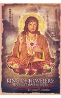 King of Travelers: Jesus' Lost Years in India