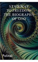 Stairway to Freedom: The Biography of God