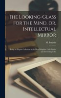 Looking-glass for the Mind, or, Intellectual Mirror