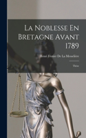 Noblesse En Bretagne Avant 1789: Thèse