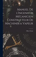 Manuel de l'Ingenieur Mécanicien Constructeur de Machines a Vapeur