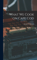 What We Cook on Cape Cod