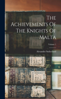 Achievements Of The Knights Of Malta; Volume 1