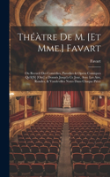 Théàtre De M. [Et Mme.] Favart; Ou Recueil Des Comédies, Parodies & Opera Comiques Qu'il[S] [Ont] a Donnés Jusqu'a Ce Jour, Avec Les Airs, Rondes, & Vaudevilles Notes Dans Chaque Piéce