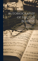 Autobiography of Hector Berlioz,