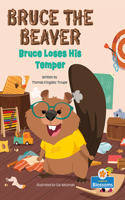 Bruce Loses His Temper: (Bruce the Beaver)