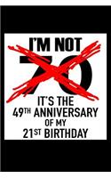 I'm not 70. It's the 49th anniversary of my 21st birthday!
