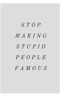 Stop Making Stupid People Famous