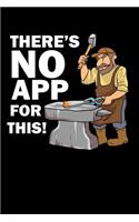 There's No App For This!: 120 Pages I 6x9 I Lined I Funny Metalworker, Ironworker & Smith Hammer Gifts