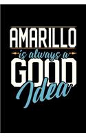 Amarillo Is Always a Good Idea: 6x9 inches blank notebook, 120 Pages, Composition Book and Journal, perfect gift idea for everyone whose favorite city is Amarillo